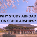 WHY STUDY ABROAD ON SCHOLARSHIPS