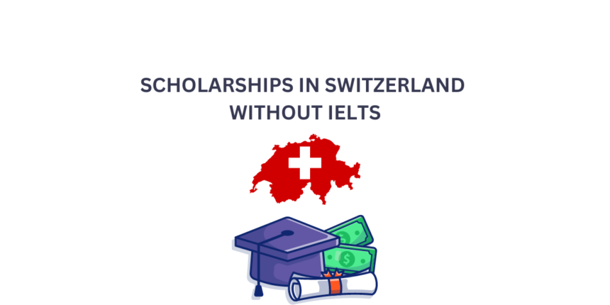 SCHOLARSHIPS IN SWITZERLAND WITHOUT IELTS