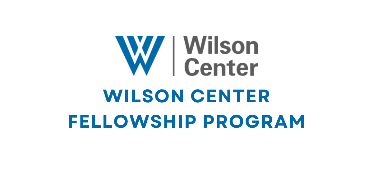 WILSON CENTER FELLOWSHIP PROGRAM