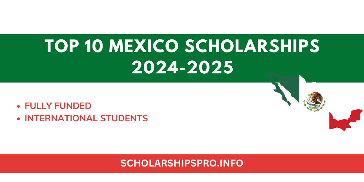 TOP 10 MEXICO SCHOLARSHIPS 2024-2025