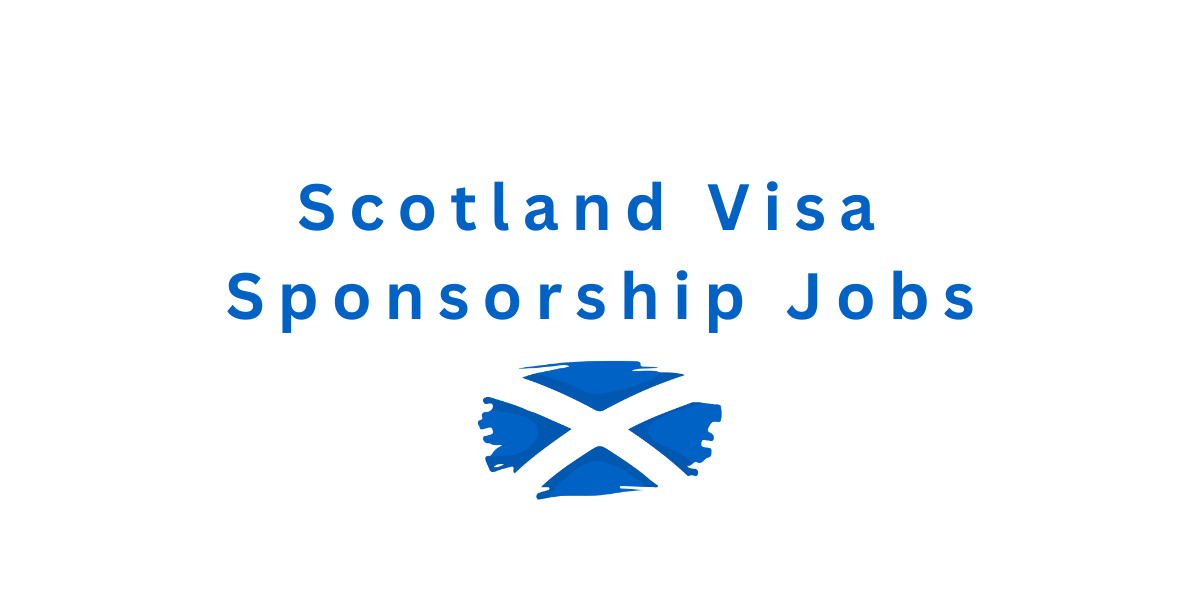 scotland-visa-sponsorship-jobs-2023-scholarshipspro