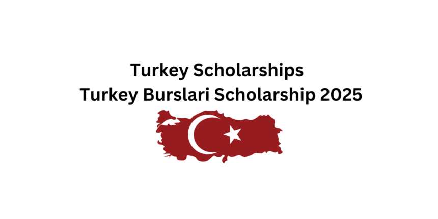 Turkey Scholarships | Turkey Burslari Scholarship 2025