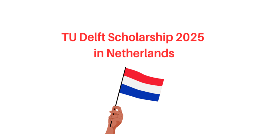 TU Delft Scholarship 2025 in Netherlands