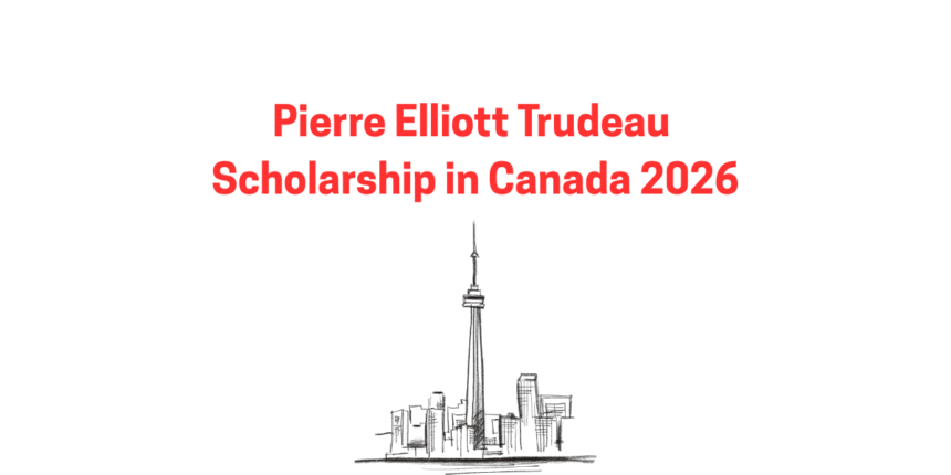 Pierre Elliott Trudeau Scholarship in Canada 2026