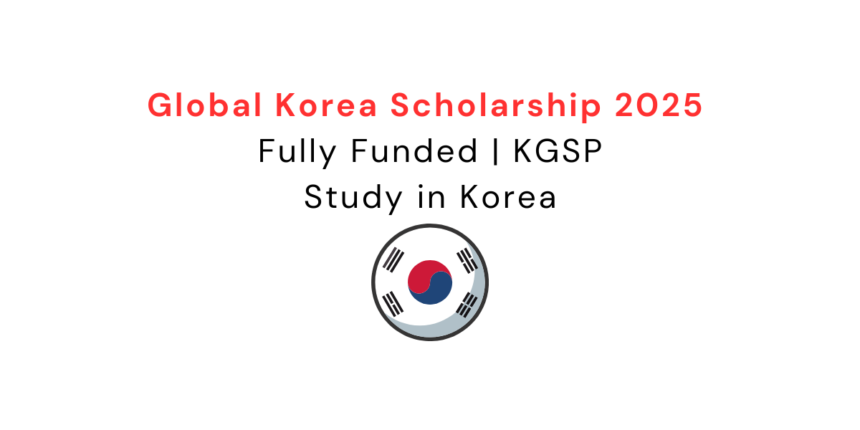 Global Korea Scholarship 2025 | Fully Funded | KGSP