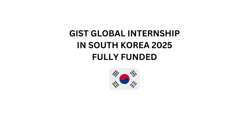 GIST Global Internship 2025 in South Korea | Fully Funded