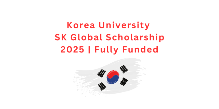 Korea University SK Global Scholarship 2025 Fully Funded