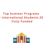 Top Summer Programs for International Students 2025 | Fully Funded