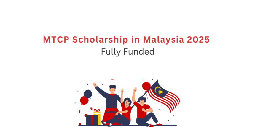MTCP Scholarship in Malaysia 2025 | Fully Funded