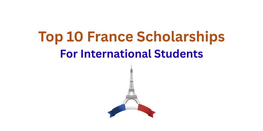Top 10 France Scholarships For International Students