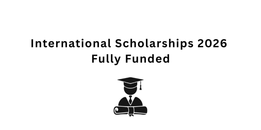 International Scholarships 2026 | Fully Funded